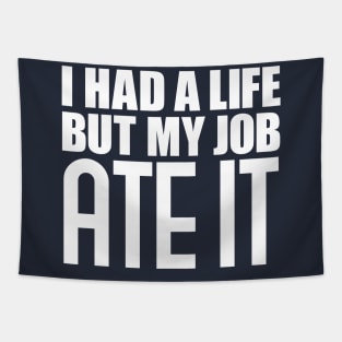 I had a life, but my job ate it Tapestry