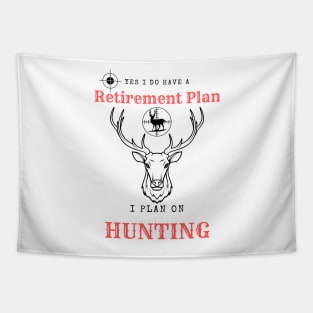 Yes i do Have a Retirement Plan i Plan on Hunting Tapestry