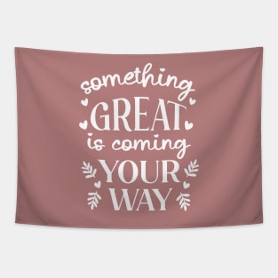 Something Great Is Coming Your Way Tapestry