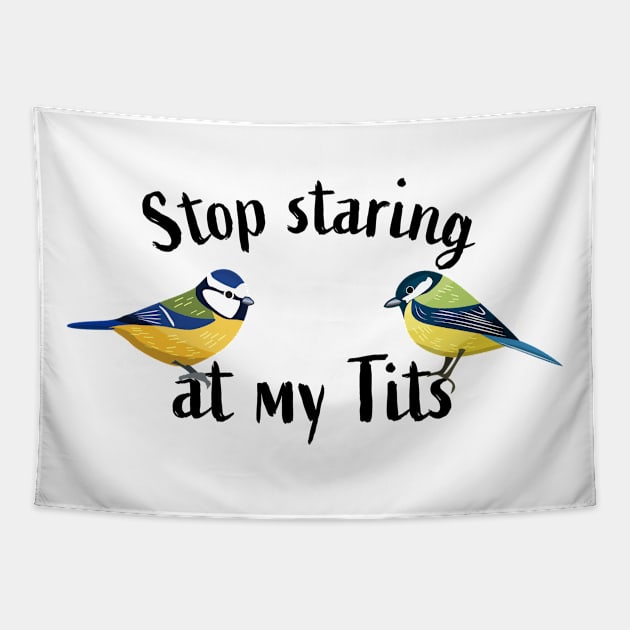 Stop staring at my tits - Funny tit bird Tapestry by qwertydesigns