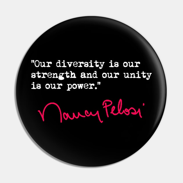 Our DIVERSITY is our strength - Nancy Pelosi Pin by skittlemypony