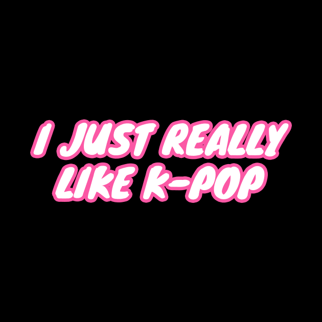 I Just Really Like K-Pop by LunaMay