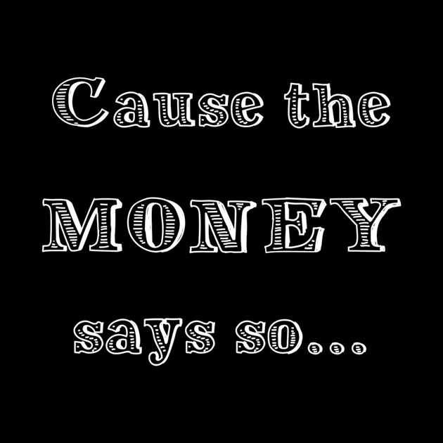 CAUSE THE MONEY SAYS SO by thelostwinchester