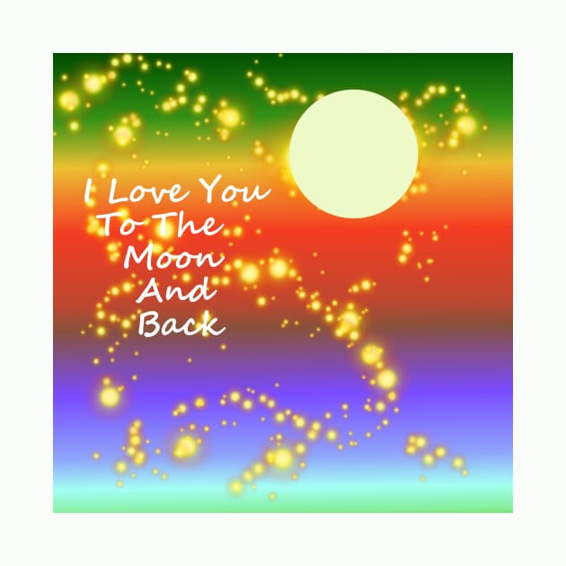 LOVE You To The Moon And Back by SartorisArt1