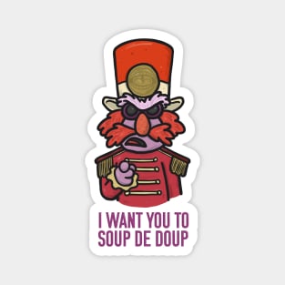 I Want You to Soup De Doup Magnet