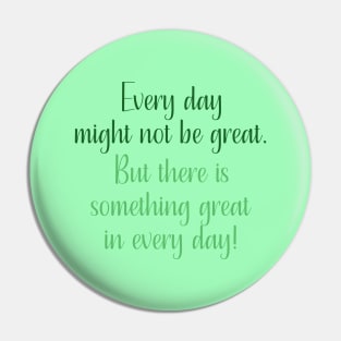 Something Great In Every Day Pin