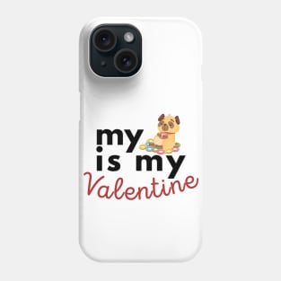 My Pug Is My Valentine Phone Case