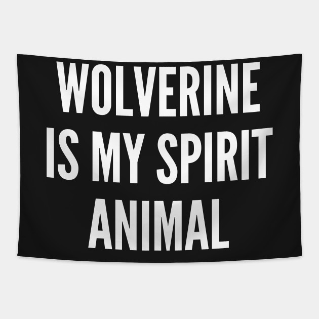 Wolverine Is My Spirit Animal - Funny Joke Statement Humor Slogan Quotes - Wolverine - Tapestry | TeePublic Wolverine Is My Spirit Animal - Funny Joke Statement Humor Slogan Quotes - Wolverine - Tapestry | TeePublic