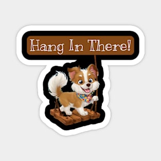 Hang in there! Magnet