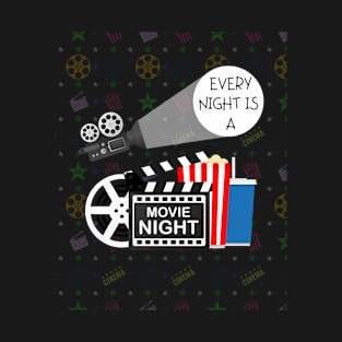 EVERY NIGHT IS A MOVIE NIGHT!!! T-Shirt