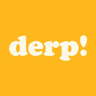 Derp! T-Shirt