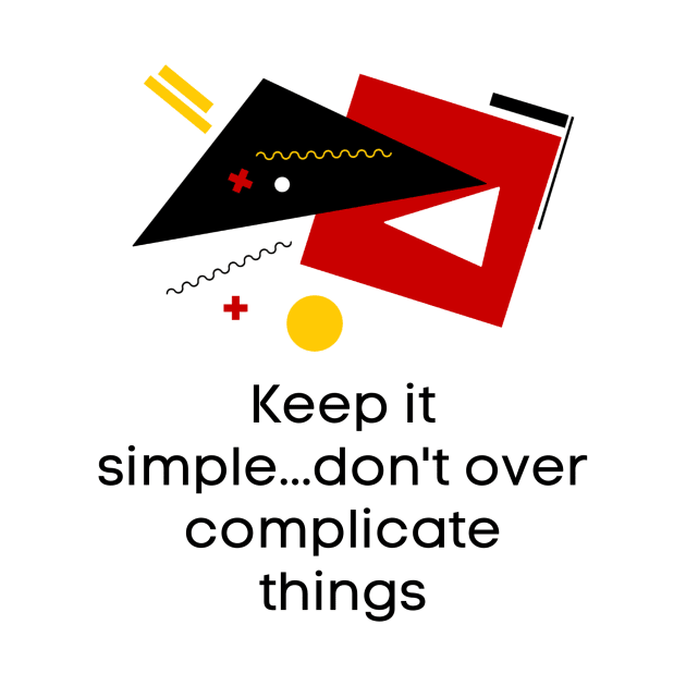 Keep it simple..don't over complicate things - Lifes Inspirational Quotes by MikeMargolisArt