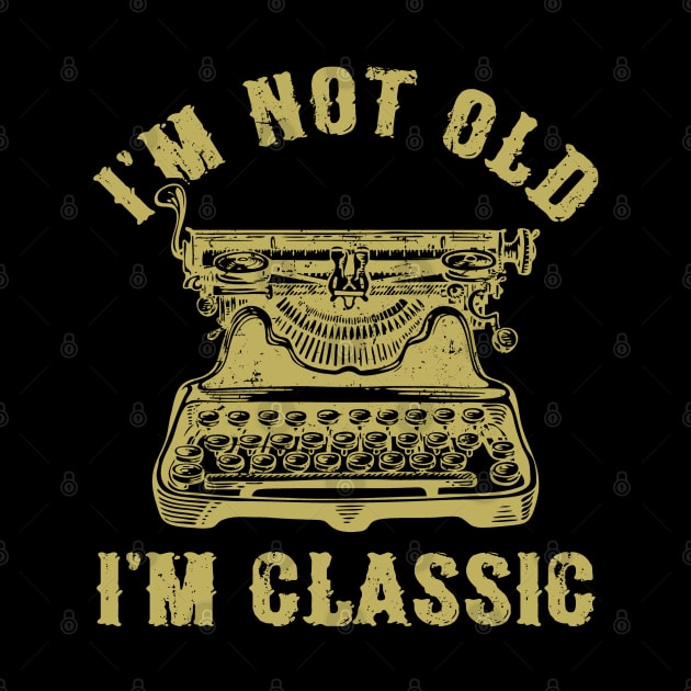 I'm Not Old I'm Classic Funny Writing Machine Vintage Writer Gift by Marang