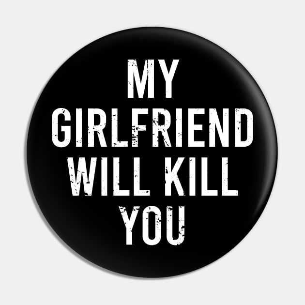 My Girlfriend Will Kill You Pin by The Soviere