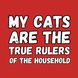 My cats are the true rulers of the household T-Shirt