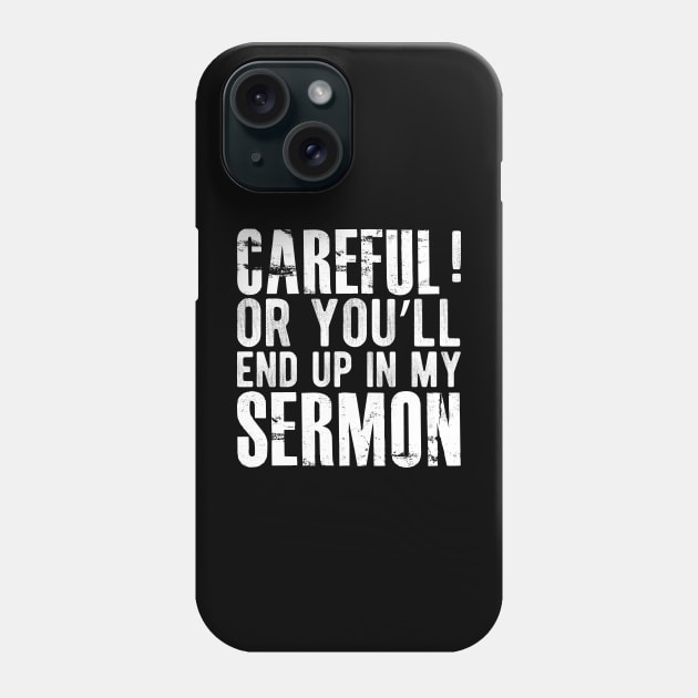 Preacher - Careful ! or you'll end up in my sermon Phone Case by KC Happy Shop