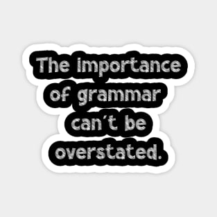 The importance of grammar can't be overstated, National Grammar Day, Teacher Gift, Child Gift, Grammar Police, Grammar Nazi, Grammar Quotes, Magnet