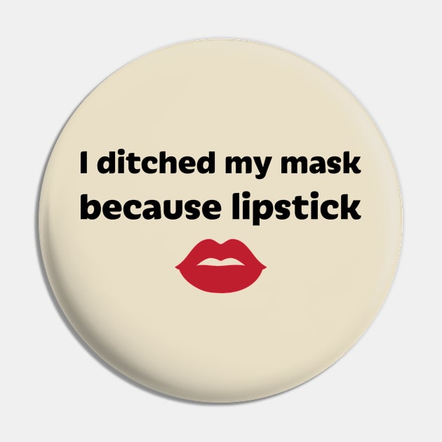 I ditched my mask because lipstick Pin by ARI-ADS, LLC