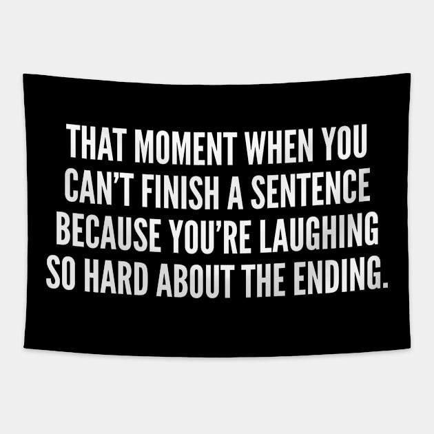 Can't Finish A Sentence - Funny, inspirational, life, popular quotes, sport, movie, happiness, heartbreak, love, outdoor, Sarcastic, summer, statement, winter, slogans Tapestry by sillyslogans