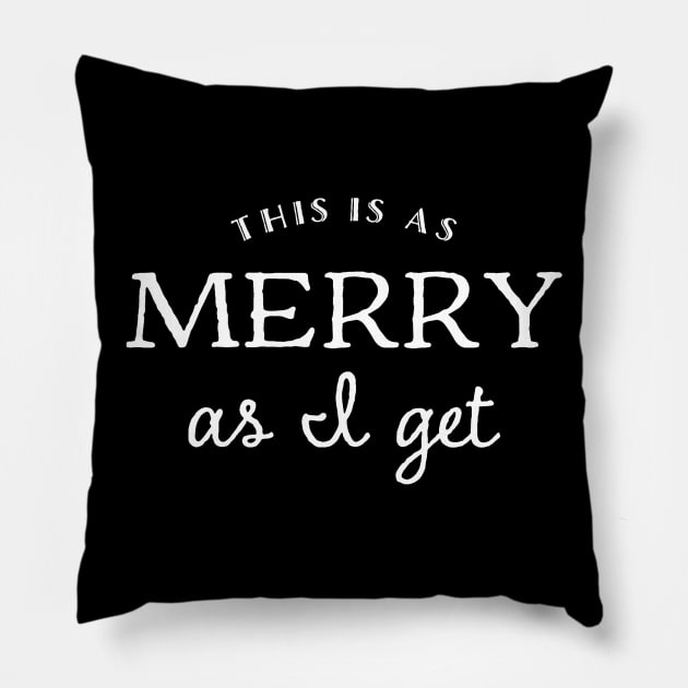 THIS IS AS MERRY AS I GET Xmas Holiday Humor Pillow by ClothedCircuit