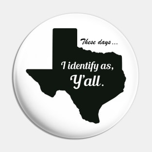 These Days... I identify as, Y'all. Pin