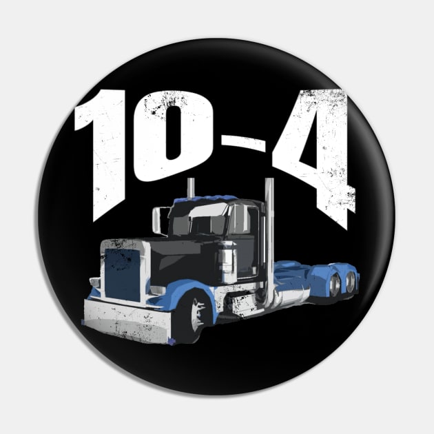 10-4 18Wheeler Blue Semi Truck Funny Shirt Pin by TruckerJunk