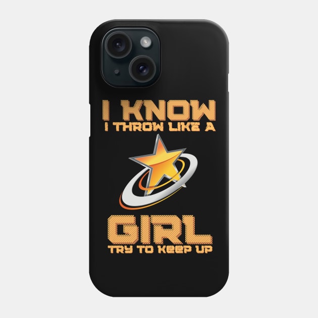 I Know I Throw Like A Girl Try To Keep Up, Frisbee Girl Phone Case by JustBeSatisfied