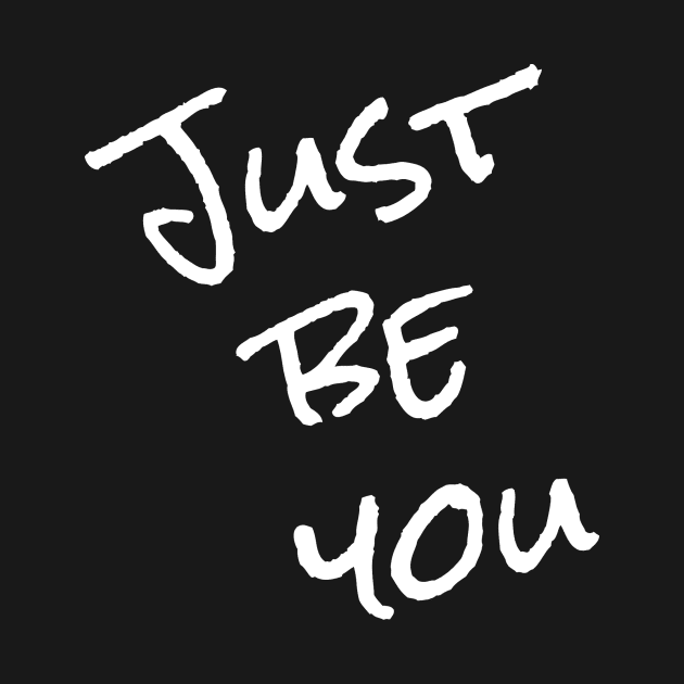 Just be you tee shirt by SunArt-shop