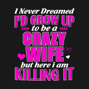 I am a Crazy Wife T-Shirt