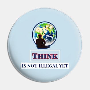 Think Is Not Illegal Yet Pin