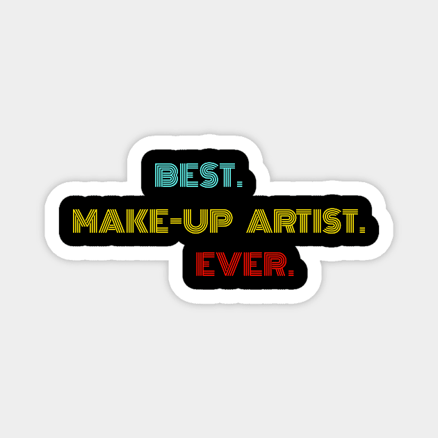 Best Make-up Artist Ever - Nice Birthday Gift Idea Magnet by Szokebobi