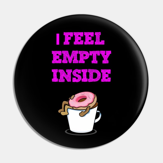 I feel empty funny donuts Pin by VanArt