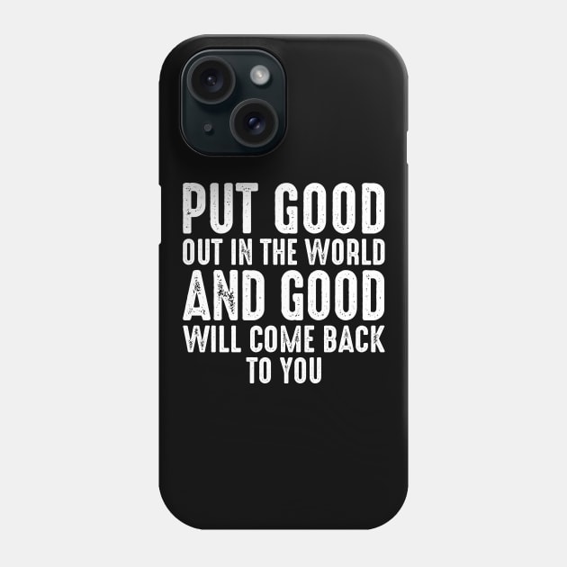 Put Good Out In The World Phone Case by oskibunde