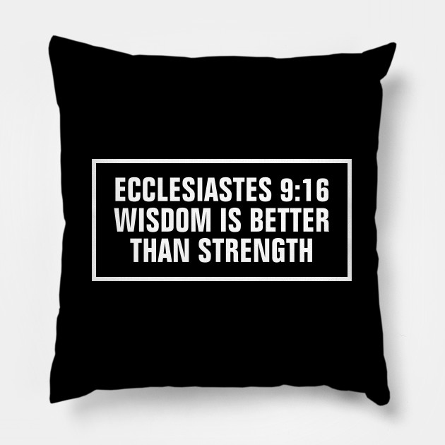 Ecclesiastes 9 16 Bible Verse Wisdom Is Better Than Strength Christian Wisdom Pillow Teepublic