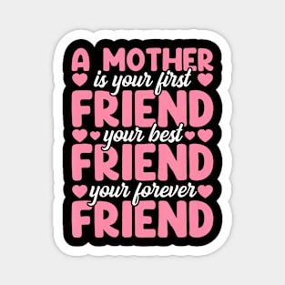 A Mother Is Your First Best And Forever Friend Mother'S Day Magnet