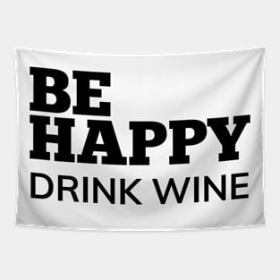 Be Happy Drink Wine. Funny Wine Lover Quote. Tapestry