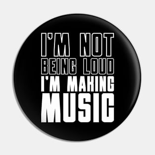 I'm Not Being Loud I'm Making Music Pin