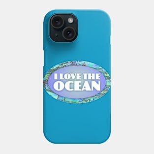 I Love the Ocean Phone Case