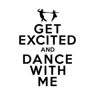 Get Excited and Dance With Me T-Shirt