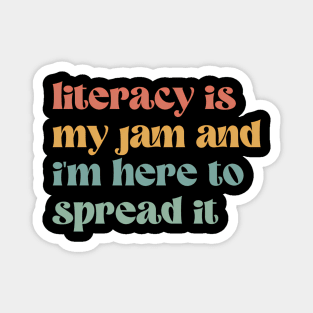 Literacy Is My Jam And I'M Here To Spread It - Teacher Magnet