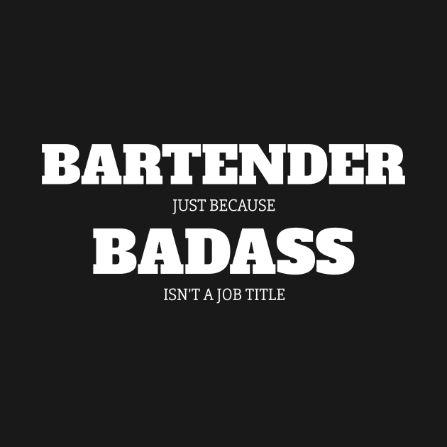 Bartender Because Badass Isn't A Job Title by fromherotozero