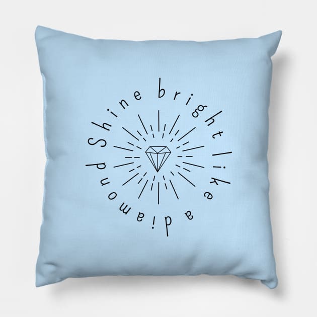 SHINE BRIGHT LIKE A DIAMOND Pillow by adrianasalinar