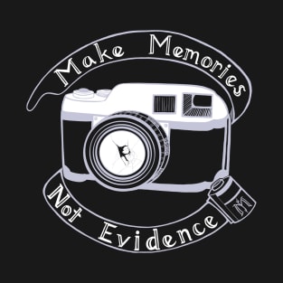 Make Memories, Not Evidence (Two Tone) T-Shirt