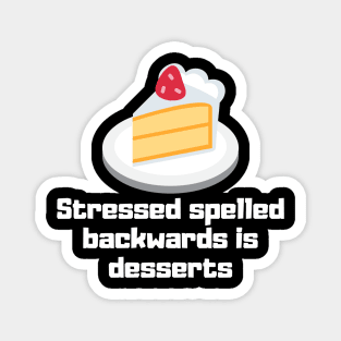 Stressed Spelled Backwards is Desserts Magnet