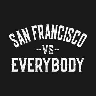 San Francisco Vs Everybody T-Shirt