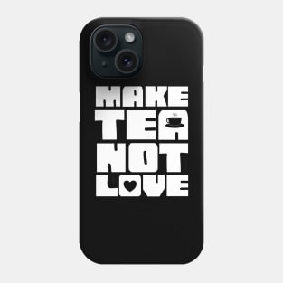 Make Tea Not Love Phone Case