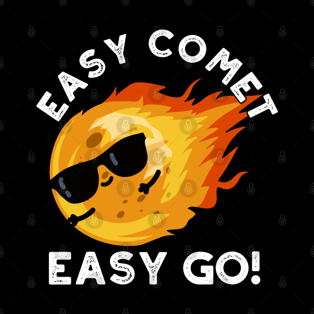 Easy Comet Easy Go Cute Cute Astronomy Pun by punnybone