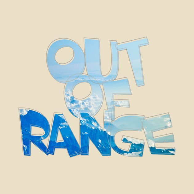 Out of Range by afternoontees