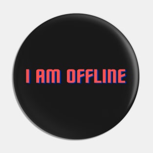 I Am Offline! Pin