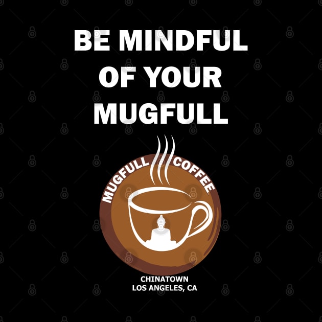 Be Mindful of your Mugfull by Shaolin Nun